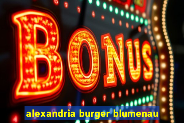 alexandria burger blumenau